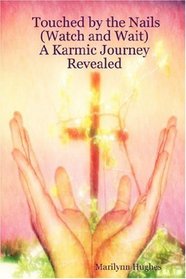 Touched by the Nails (Watch and Wait): A Karmic Journey Revealed