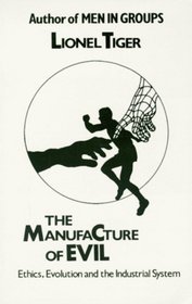 Manufacture of Evil: Ethics, Evolution, and the Industrial System