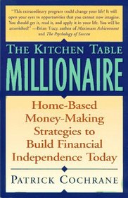 Kitchen Table Millionaire: Home-Based Money-Making Strategies to Build Financial Independence Today