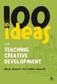 100 Ideas for Teaching Creative Development (100 Ideas for the Early Years)