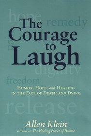 The Courage to Laugh: Humor, Hope, and Healing in the Face of Death and Dying