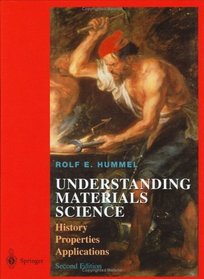 Understanding Materials Science : History, Properties, ApplicationsSecond Edition