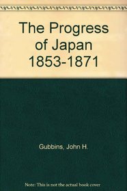 The Progress of Japan 1853-1871