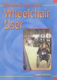 What Does it Mean to be a Wheelchair User? (What does it mean to have / be ...?)