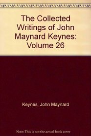 The Collected Writings of John Maynard Keynes: Volume 26, Activities 1943-46: Shaping the Post-war World: Bretton Woods and Reparation