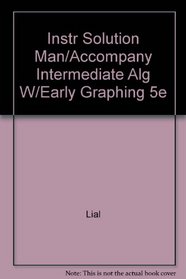 Instr Solution Man/Accompany Intermediate Alg W/Early Graphing 5e