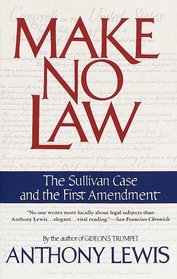 Make No Law : The Sullivan Case and the First Amendment