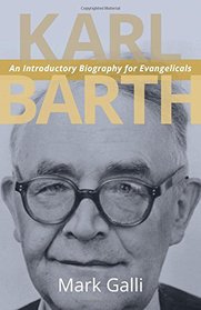 Karl Barth: An Introductory Biography for Evangelicals
