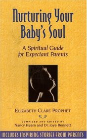 Nurturing Your Baby's Soul: A Spiritual Guide For Expectant Parents
