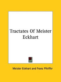 Tractates Of Meister Eckhart (Kessinger Publishing's Rare Reprints)