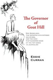 The Governor of Goat Hill: Don Siegelman, the Reporter who Exposed his Crimes, and the Hoax that Suckered some of the Top Names in Journalism