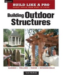 Building Outdoor Structures (Build Like A Pro)