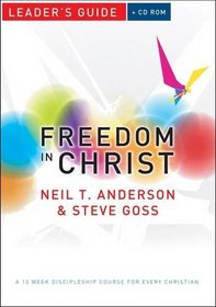 Freedom in Christ: Leader's Guide: A 13-week Course for Every Christian (Book & CD Rom)