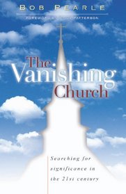 The Vanishing Church: Searching for Significance in the 21st Century