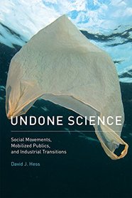 Undone Science: Social Movements, Mobilized Publics, and Industrial Transitions (MIT Press)