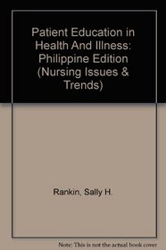 Patient Education in Health And Illness: Philippine Edition (Nursing Issues & Trends)