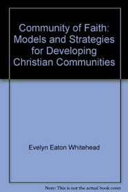 Community of Faith: Models and Strategies for Developing Christian Communities
