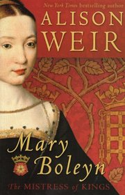 Mary Boleyn: Mistress of Kings