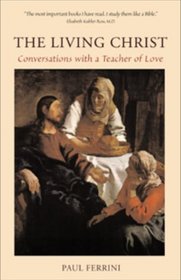 The Living Christ: Conversations With a Teacher of Love