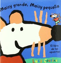 Maisy Grande, Maisy Pequena/ Maisy Big, Maisy Small: El Libro De Los Opuestos (Spanish Edition)