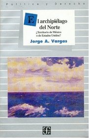 El Archipielago del Norte : territorio de Mexico o de los Estados Unidos? (Sociologa) (Spanish Edition)