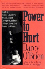 Power to Hurt: Inside a Judge's Chambers : Sexual Assault, Corruption, and the Ultimate Reversal of Justice for Women