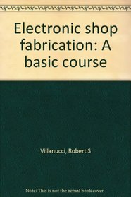 Electronic shop fabrication: A basic course