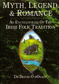 Myth, Legend, and Romance: An Encyclopaedia of Irish Folk Tradition