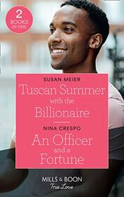 Tuscan Summer With The Billionaire / An Officer And A Fortune: Tuscan Summer with the Billionaire (A Billion-Dollar Family) / an Officer and a Fortune (the Fortunes of Texas: the Hotel Fortune)