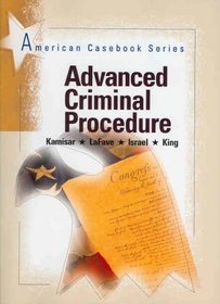Advanced Criminal Procedure (American Casebook Series)