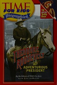 TIME FOR KIDS: THEODORE ROOSEVELT, THE ADVENTUROUS PRESIDENT (PAPERBACK)COPYRIGHT 2005