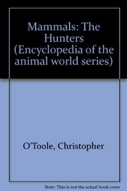 Mammals: The Hunters (Encyclopedia of the Animal World)