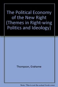 The Political Economy of the New Right (Themes in Right-wing Politics and Ideology)