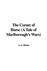 The Cornet of Horse (A Tale of Marlborough's Wars)