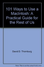 101 ways to use a Macintosh: A practical guide for the rest of us