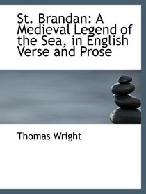 St. Brandan: A Medieval Legend of the Sea, in English Verse and Prose