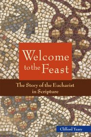 Welcome to the Feast: The Story of the Eucharist in Scripture