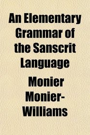 An Elementary Grammar of the Sanscrit Language
