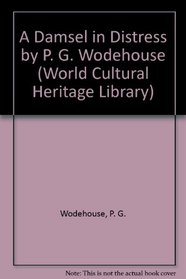 A Damsel in Distress by P. G. Wodehouse (World Cultural Heritage Library)