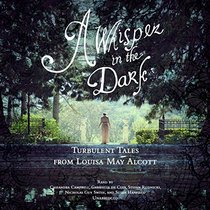 A Whisper in the Dark: Twelve Thrilling Tales by Louisa May Alcott
