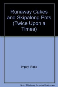 Runaway Cakes and Skipalong Pots (Twice Upon a Times)