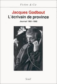 L'ecrivain de province: Journal, 1981-1990 (Fiction & Cie) (French Edition)
