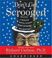 Don't Get Scrooged CD: How to Thrive in a World Full of Obnoxious, Incompetent, Arrogant, and Downright Mean-spirited People
