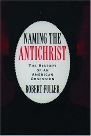 Naming the Antichrist: The History of an American Obsession