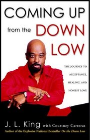 Coming Up from the Down Low : The Journey to Acceptance, Healing, and Honest Love