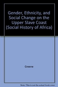 Gender, Ethnicity, and Social Change on the Upper Slave Coast: A History of the Anlo-Ewe (Social History of Africa Series)