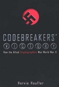 Codebreaker's Victory: How the Allied Cryptographers Won World War II