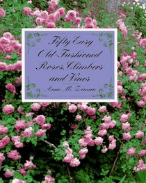 Fifty Easy Old-Fashioned Roses, Climbers, and Vines