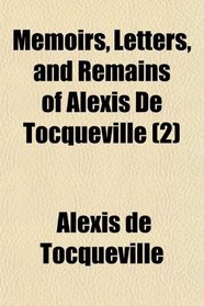 Memoirs, Letters, and Remains of Alexis De Tocqueville (2)