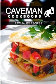 Raw Paleo Recipes (Caveman Cookbooks)